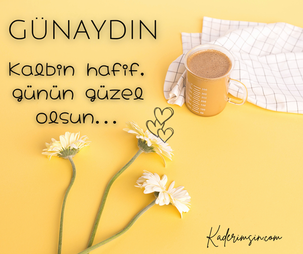 Kalbin hafif günün güzel olsun.
